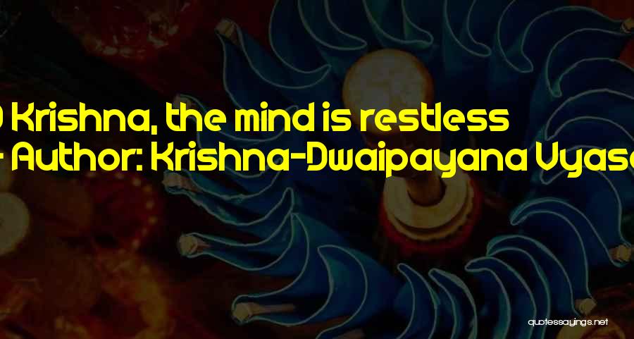 Krishna-Dwaipayana Vyasa Quotes: O Krishna, The Mind Is Restless