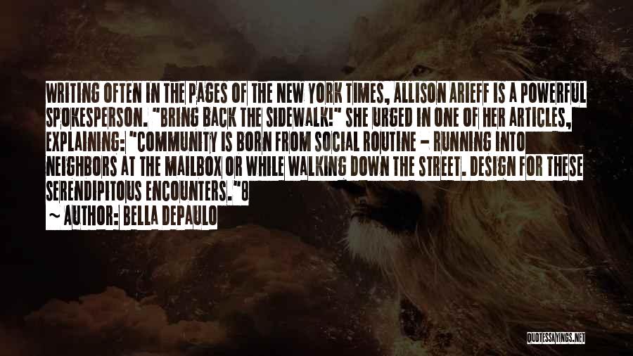 Bella DePaulo Quotes: Writing Often In The Pages Of The New York Times, Allison Arieff Is A Powerful Spokesperson. Bring Back The Sidewalk!