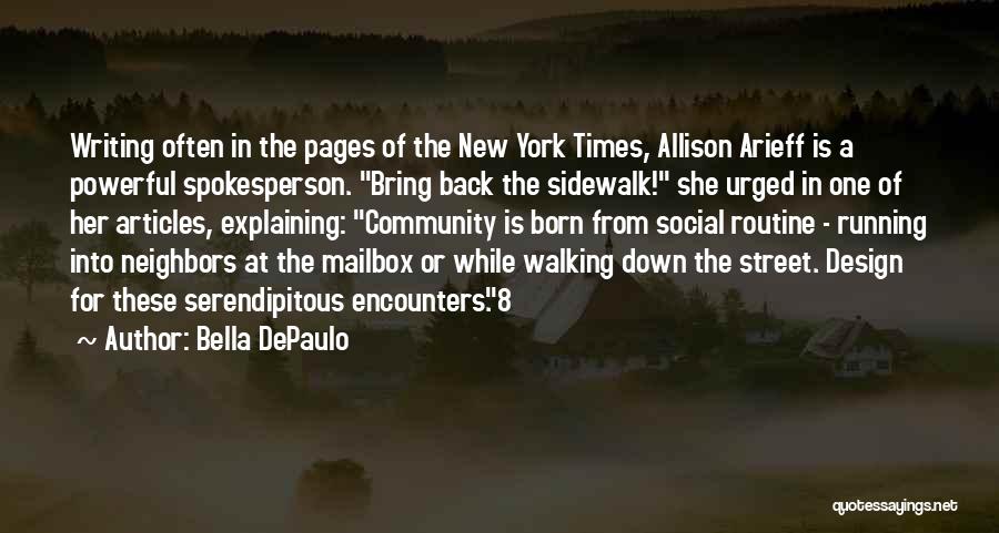 Bella DePaulo Quotes: Writing Often In The Pages Of The New York Times, Allison Arieff Is A Powerful Spokesperson. Bring Back The Sidewalk!
