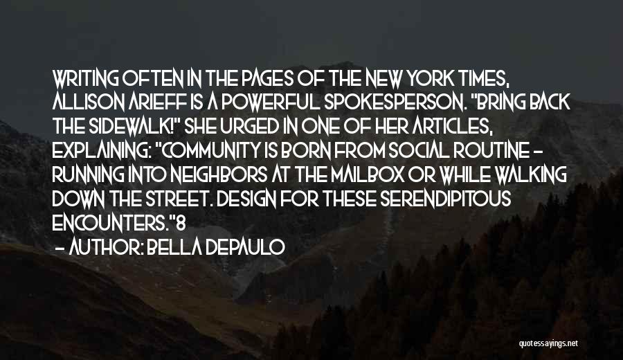 Bella DePaulo Quotes: Writing Often In The Pages Of The New York Times, Allison Arieff Is A Powerful Spokesperson. Bring Back The Sidewalk!