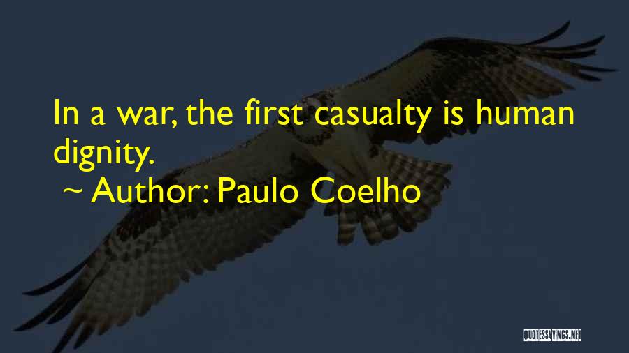 Paulo Coelho Quotes: In A War, The First Casualty Is Human Dignity.