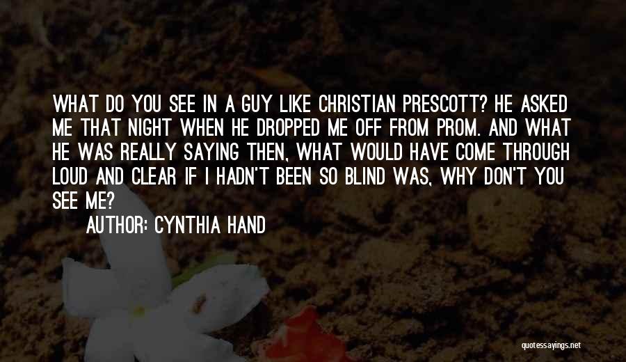 Cynthia Hand Quotes: What Do You See In A Guy Like Christian Prescott? He Asked Me That Night When He Dropped Me Off