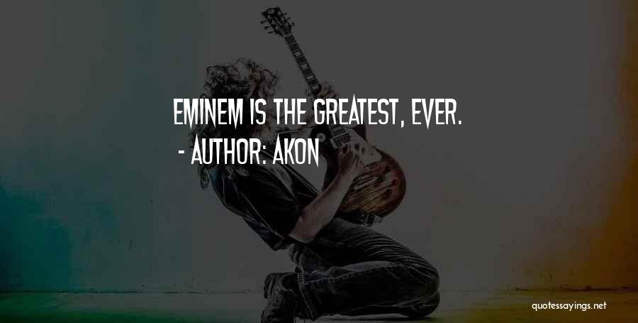 Akon Quotes: Eminem Is The Greatest, Ever.