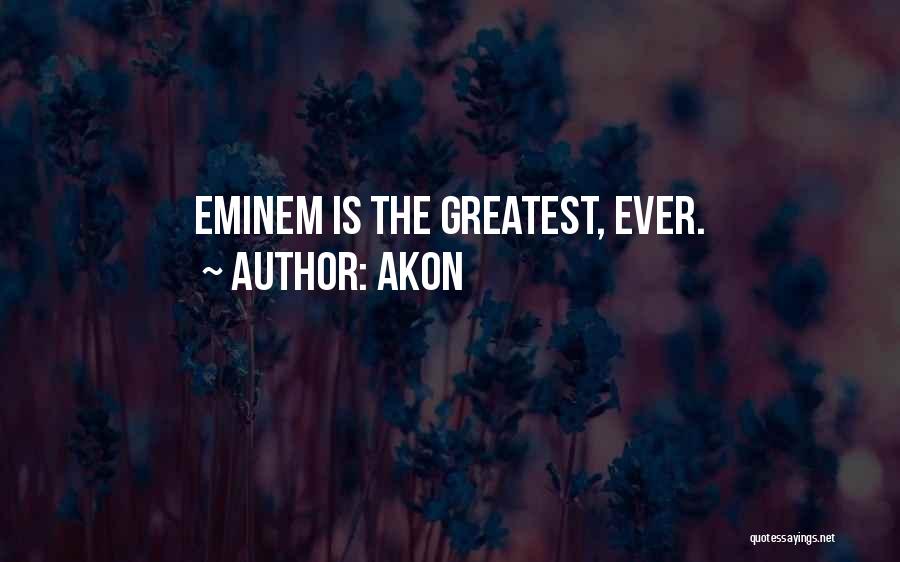 Akon Quotes: Eminem Is The Greatest, Ever.