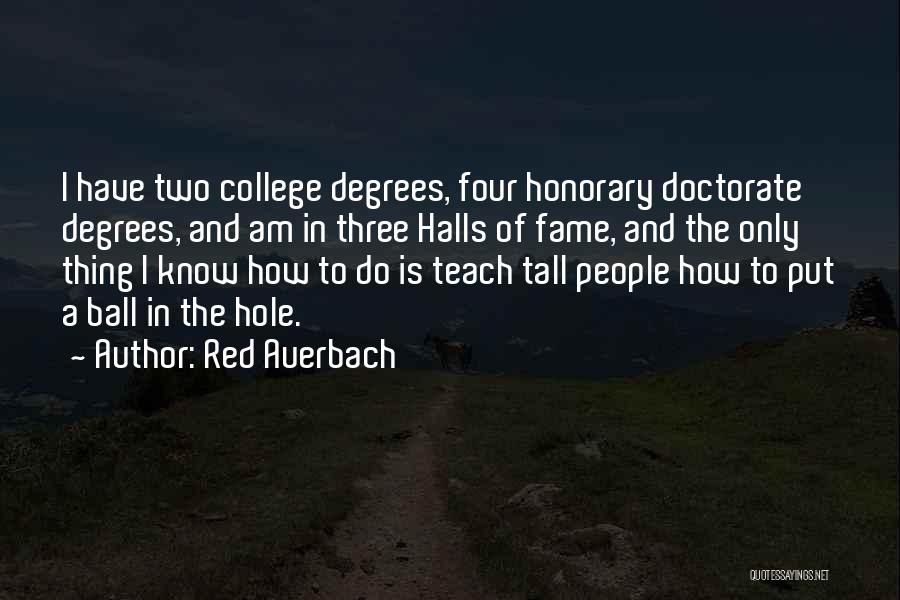 Red Auerbach Quotes: I Have Two College Degrees, Four Honorary Doctorate Degrees, And Am In Three Halls Of Fame, And The Only Thing