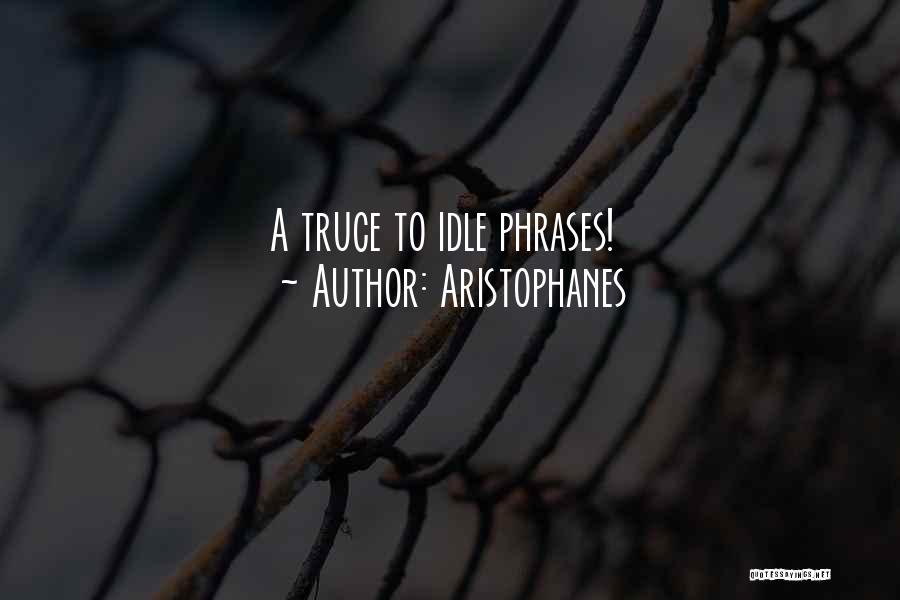 Aristophanes Quotes: A Truce To Idle Phrases!