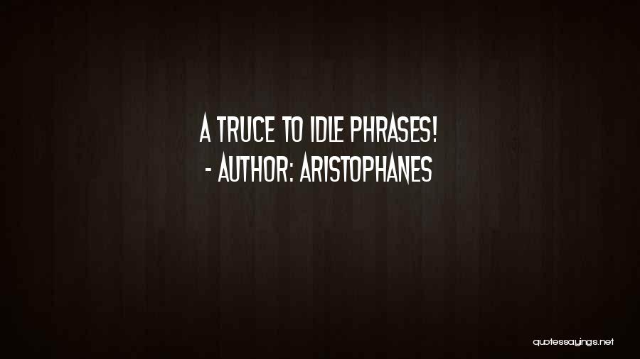 Aristophanes Quotes: A Truce To Idle Phrases!