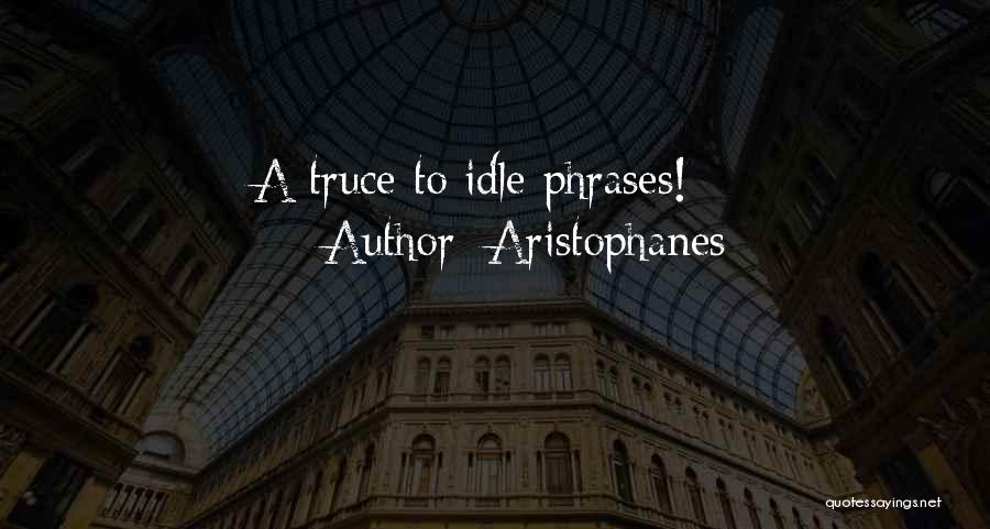 Aristophanes Quotes: A Truce To Idle Phrases!