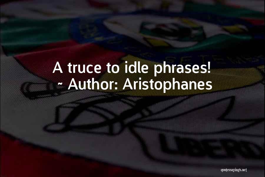 Aristophanes Quotes: A Truce To Idle Phrases!