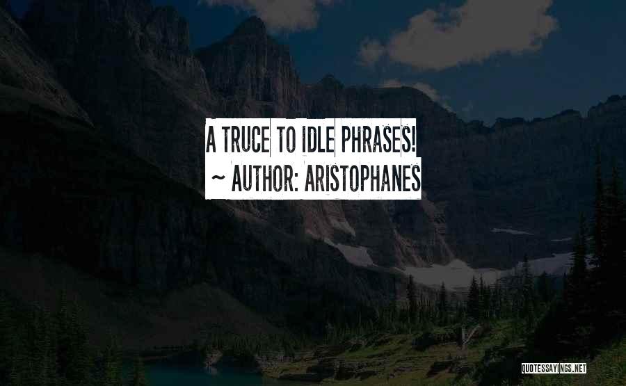Aristophanes Quotes: A Truce To Idle Phrases!