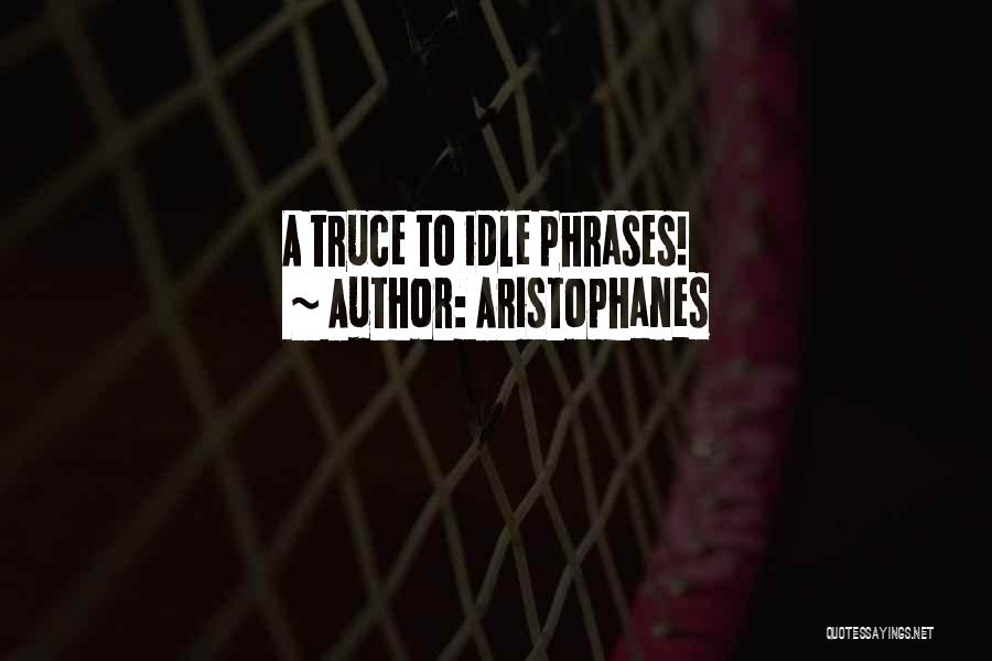 Aristophanes Quotes: A Truce To Idle Phrases!