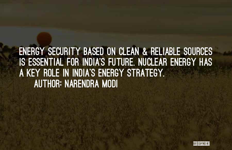 Narendra Modi Quotes: Energy Security Based On Clean & Reliable Sources Is Essential For India's Future. Nuclear Energy Has A Key Role In