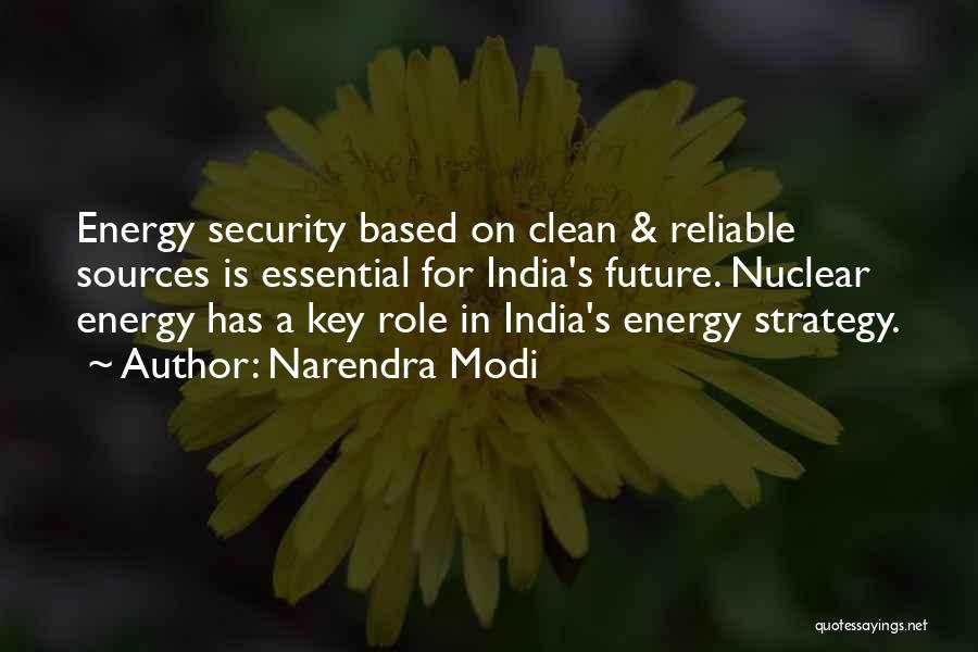 Narendra Modi Quotes: Energy Security Based On Clean & Reliable Sources Is Essential For India's Future. Nuclear Energy Has A Key Role In