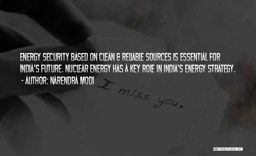 Narendra Modi Quotes: Energy Security Based On Clean & Reliable Sources Is Essential For India's Future. Nuclear Energy Has A Key Role In