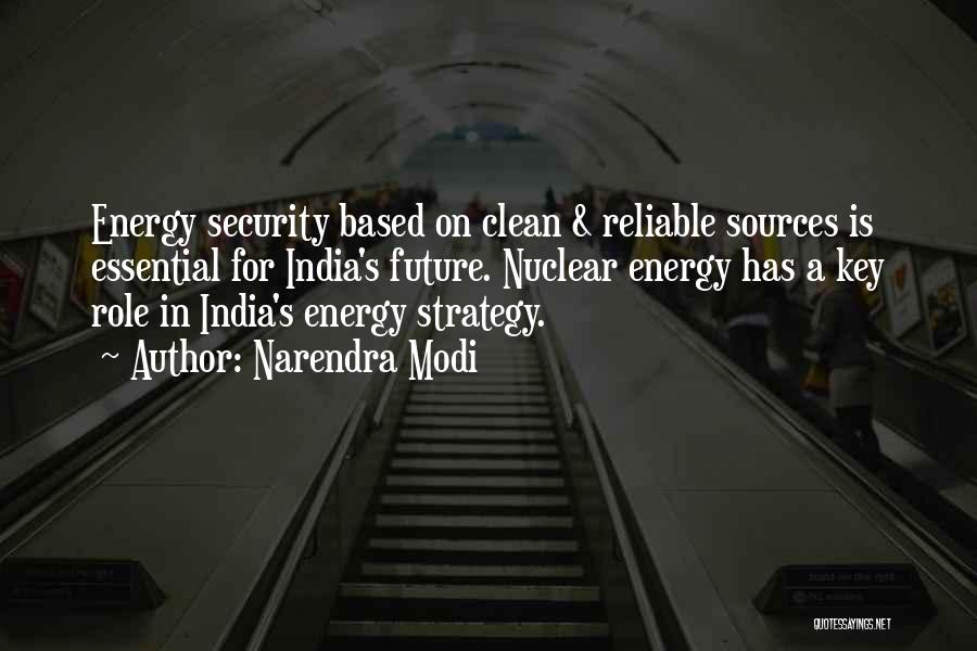 Narendra Modi Quotes: Energy Security Based On Clean & Reliable Sources Is Essential For India's Future. Nuclear Energy Has A Key Role In