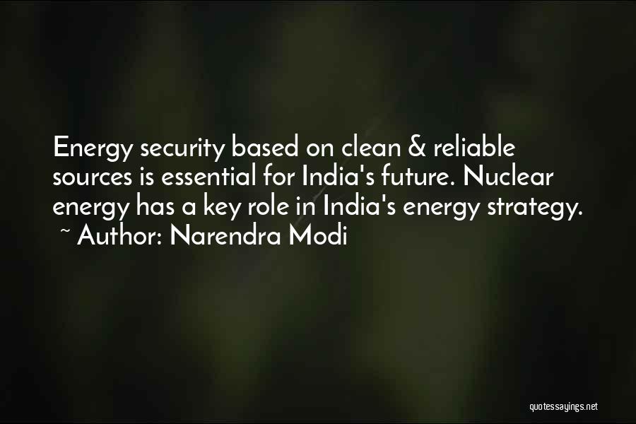 Narendra Modi Quotes: Energy Security Based On Clean & Reliable Sources Is Essential For India's Future. Nuclear Energy Has A Key Role In