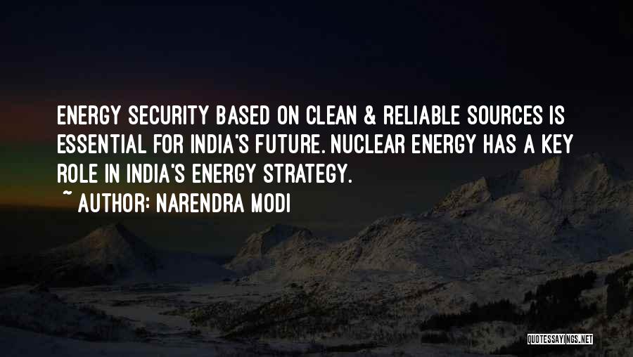 Narendra Modi Quotes: Energy Security Based On Clean & Reliable Sources Is Essential For India's Future. Nuclear Energy Has A Key Role In