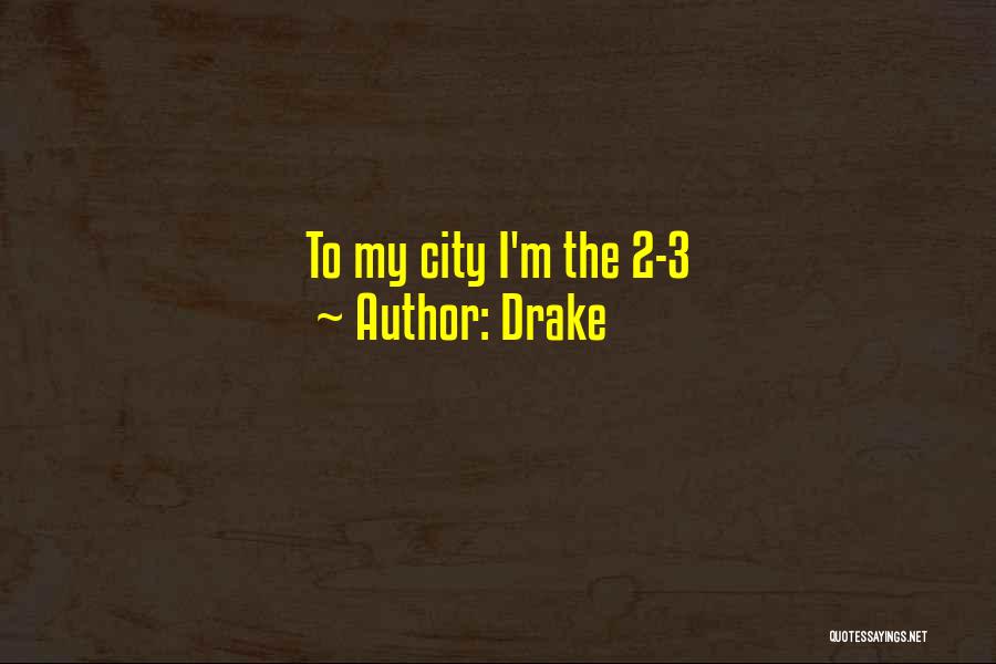 Drake Quotes: To My City I'm The 2-3
