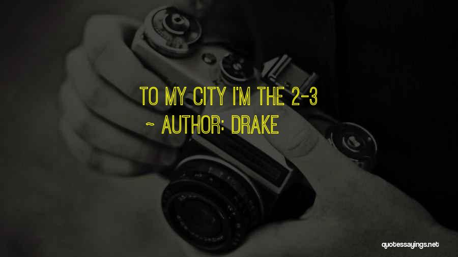 Drake Quotes: To My City I'm The 2-3