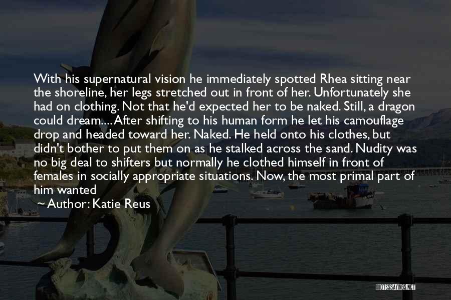 Katie Reus Quotes: With His Supernatural Vision He Immediately Spotted Rhea Sitting Near The Shoreline, Her Legs Stretched Out In Front Of Her.