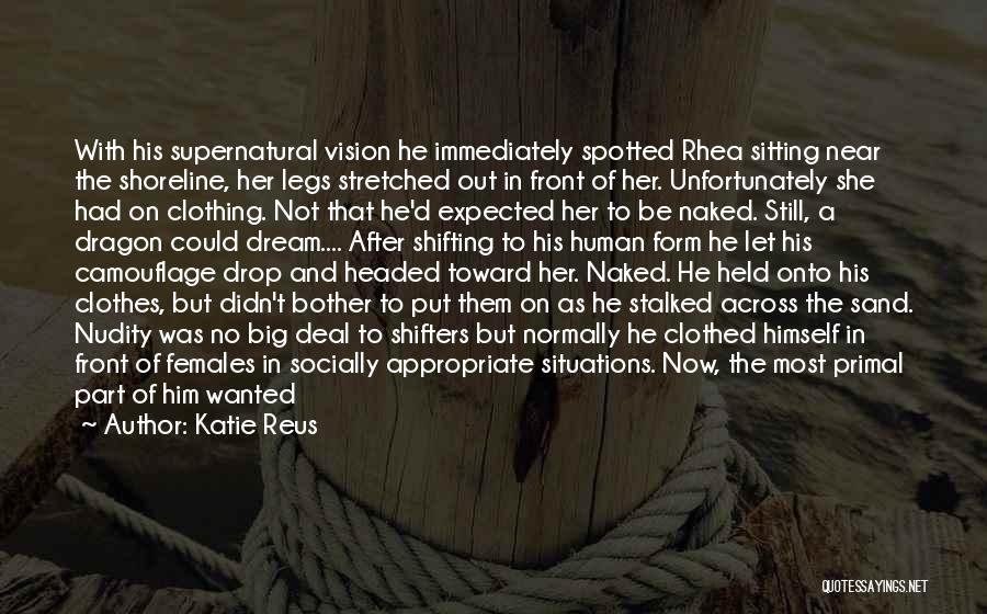Katie Reus Quotes: With His Supernatural Vision He Immediately Spotted Rhea Sitting Near The Shoreline, Her Legs Stretched Out In Front Of Her.