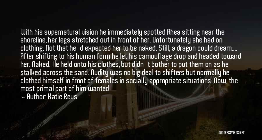 Katie Reus Quotes: With His Supernatural Vision He Immediately Spotted Rhea Sitting Near The Shoreline, Her Legs Stretched Out In Front Of Her.