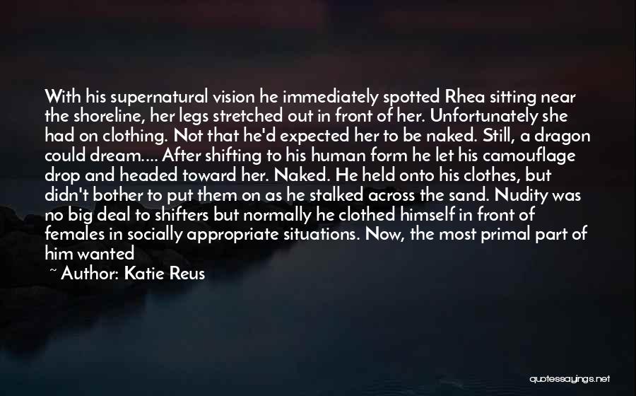 Katie Reus Quotes: With His Supernatural Vision He Immediately Spotted Rhea Sitting Near The Shoreline, Her Legs Stretched Out In Front Of Her.