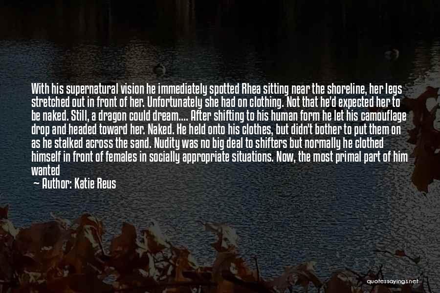 Katie Reus Quotes: With His Supernatural Vision He Immediately Spotted Rhea Sitting Near The Shoreline, Her Legs Stretched Out In Front Of Her.