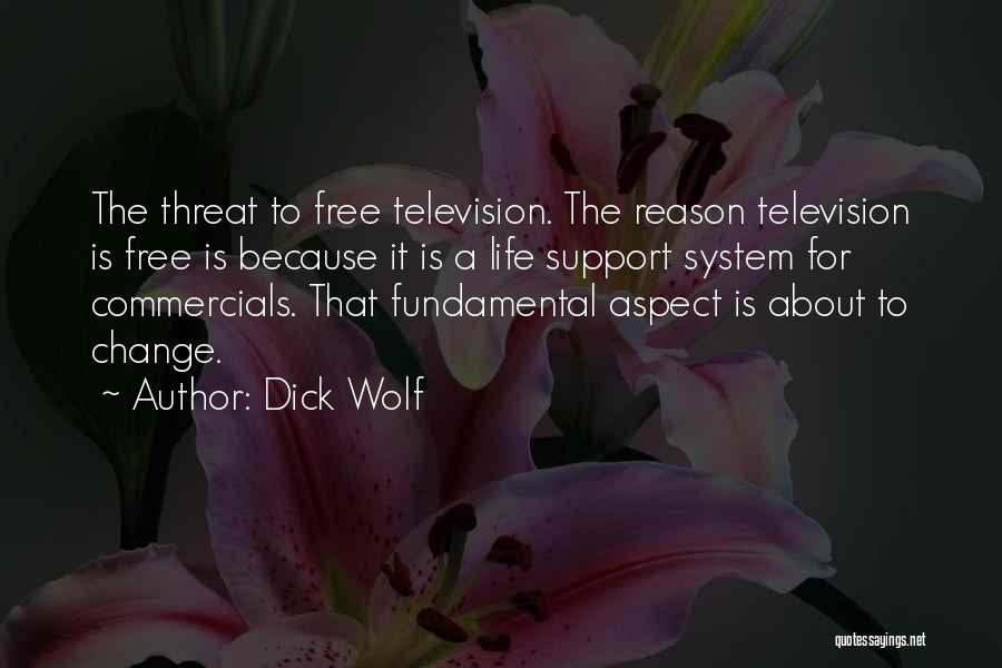 Dick Wolf Quotes: The Threat To Free Television. The Reason Television Is Free Is Because It Is A Life Support System For Commercials.