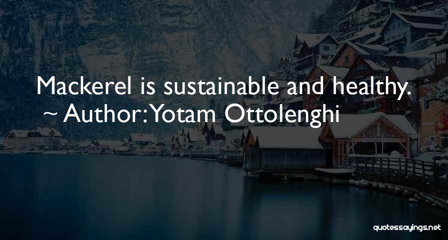 Yotam Ottolenghi Quotes: Mackerel Is Sustainable And Healthy.