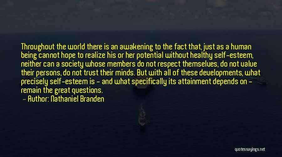 Nathaniel Branden Quotes: Throughout The World There Is An Awakening To The Fact That, Just As A Human Being Cannot Hope To Realize