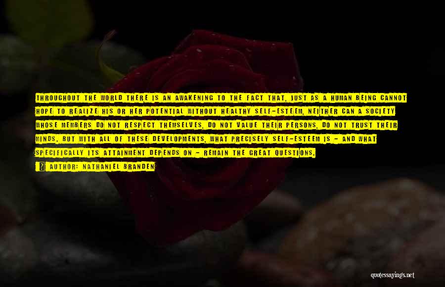 Nathaniel Branden Quotes: Throughout The World There Is An Awakening To The Fact That, Just As A Human Being Cannot Hope To Realize