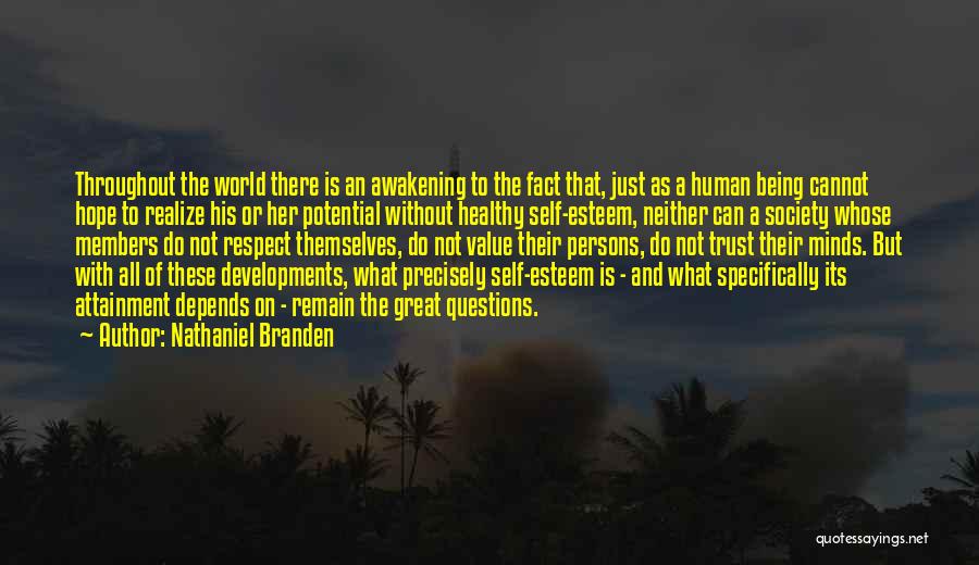 Nathaniel Branden Quotes: Throughout The World There Is An Awakening To The Fact That, Just As A Human Being Cannot Hope To Realize