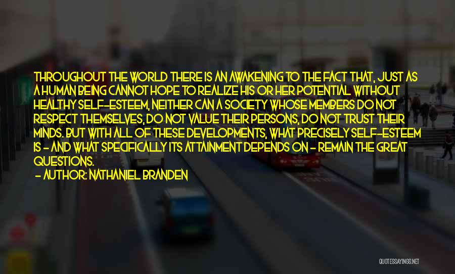 Nathaniel Branden Quotes: Throughout The World There Is An Awakening To The Fact That, Just As A Human Being Cannot Hope To Realize