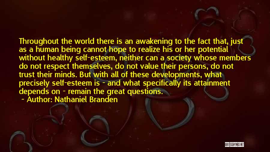 Nathaniel Branden Quotes: Throughout The World There Is An Awakening To The Fact That, Just As A Human Being Cannot Hope To Realize