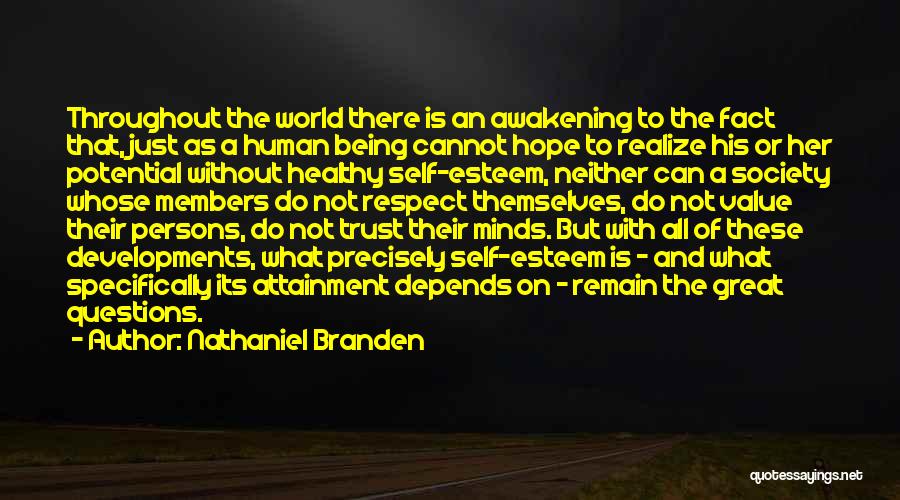 Nathaniel Branden Quotes: Throughout The World There Is An Awakening To The Fact That, Just As A Human Being Cannot Hope To Realize