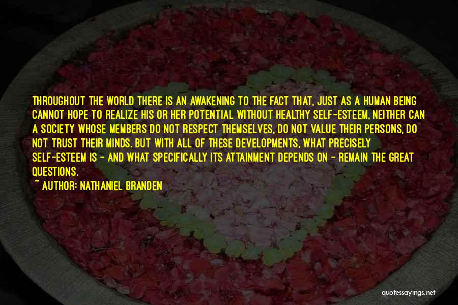 Nathaniel Branden Quotes: Throughout The World There Is An Awakening To The Fact That, Just As A Human Being Cannot Hope To Realize