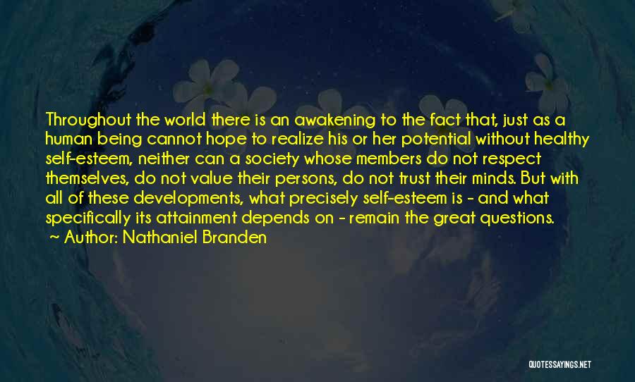 Nathaniel Branden Quotes: Throughout The World There Is An Awakening To The Fact That, Just As A Human Being Cannot Hope To Realize