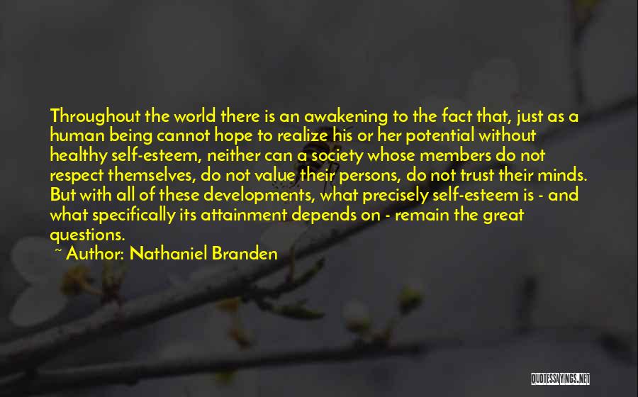 Nathaniel Branden Quotes: Throughout The World There Is An Awakening To The Fact That, Just As A Human Being Cannot Hope To Realize