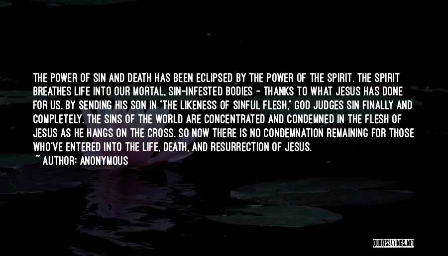 Anonymous Quotes: The Power Of Sin And Death Has Been Eclipsed By The Power Of The Spirit. The Spirit Breathes Life Into