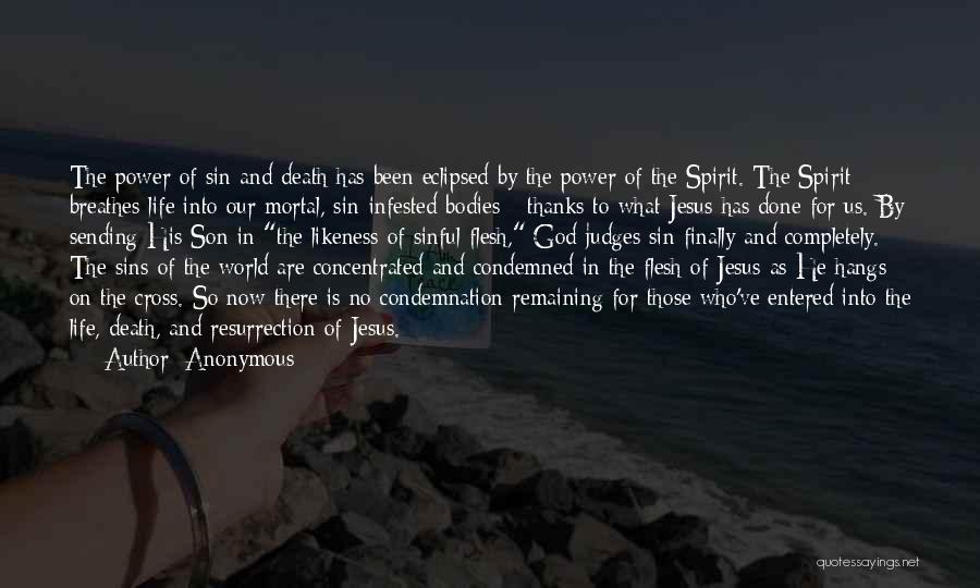 Anonymous Quotes: The Power Of Sin And Death Has Been Eclipsed By The Power Of The Spirit. The Spirit Breathes Life Into