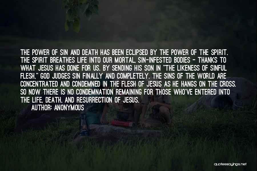 Anonymous Quotes: The Power Of Sin And Death Has Been Eclipsed By The Power Of The Spirit. The Spirit Breathes Life Into