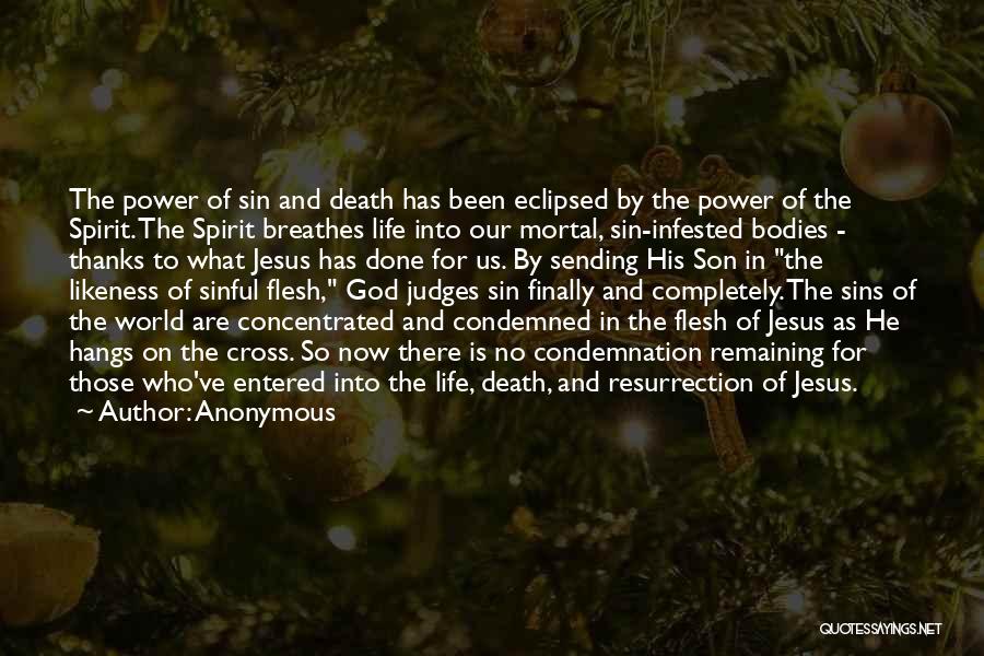 Anonymous Quotes: The Power Of Sin And Death Has Been Eclipsed By The Power Of The Spirit. The Spirit Breathes Life Into