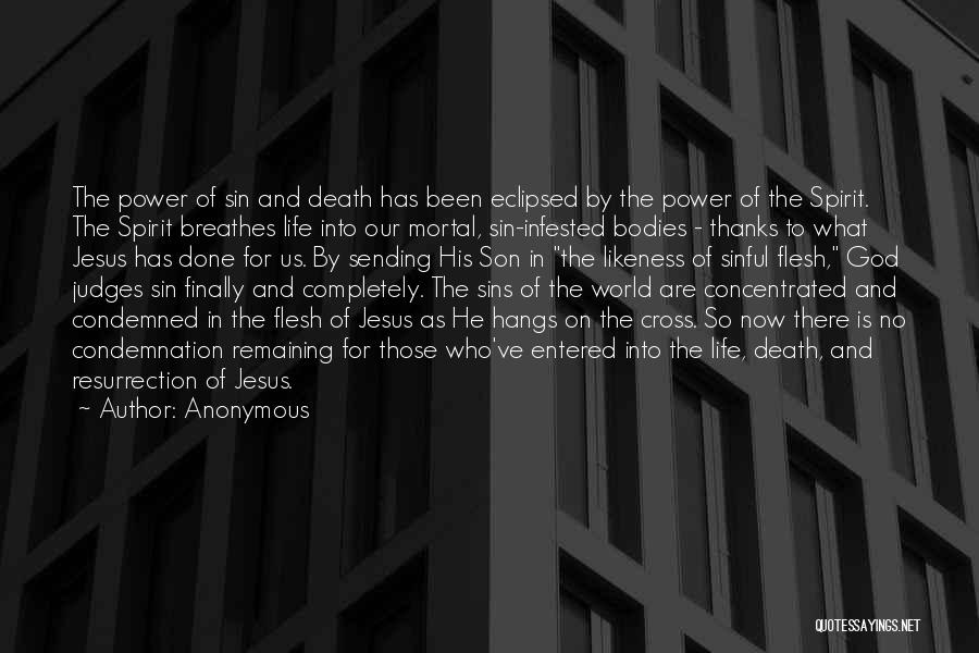 Anonymous Quotes: The Power Of Sin And Death Has Been Eclipsed By The Power Of The Spirit. The Spirit Breathes Life Into