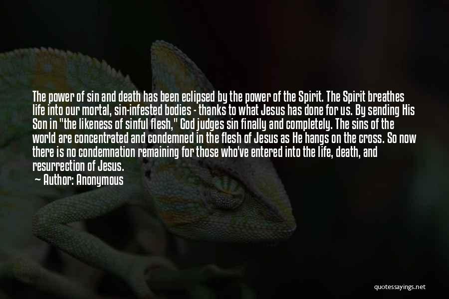 Anonymous Quotes: The Power Of Sin And Death Has Been Eclipsed By The Power Of The Spirit. The Spirit Breathes Life Into