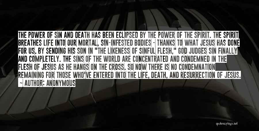 Anonymous Quotes: The Power Of Sin And Death Has Been Eclipsed By The Power Of The Spirit. The Spirit Breathes Life Into