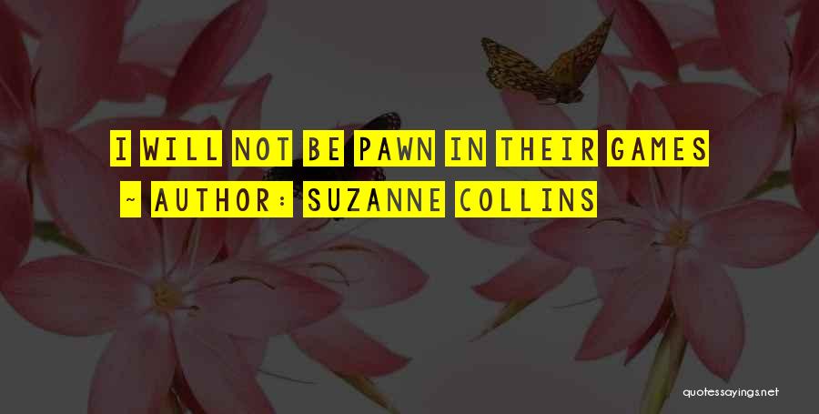 Suzanne Collins Quotes: I Will Not Be Pawn In Their Games