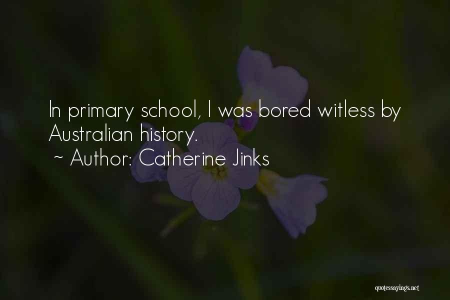 Catherine Jinks Quotes: In Primary School, I Was Bored Witless By Australian History.