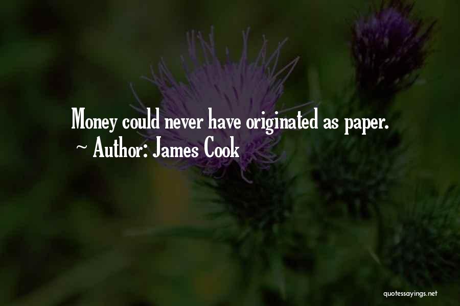 James Cook Quotes: Money Could Never Have Originated As Paper.