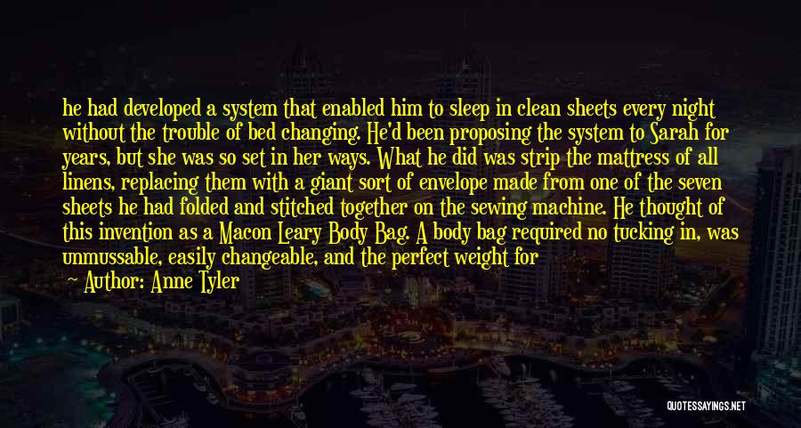 Anne Tyler Quotes: He Had Developed A System That Enabled Him To Sleep In Clean Sheets Every Night Without The Trouble Of Bed